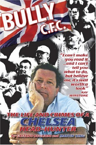 Stock image for Bully C.F.C.: The Life and Crimes of a Chelsea Head-hunter for sale by WorldofBooks