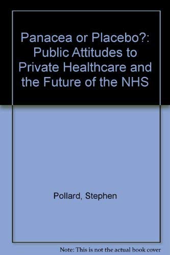 Panacea or Placebo?: Public Attitudes to Private Healthcare and the Future of the NHS (9780954855208) by Stephen Pollard; Rick Nye