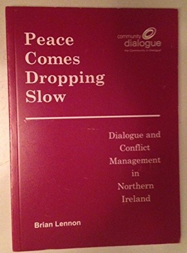Beispielbild fr Peace Comes Dropping Slow: Dialogue and Conflict Management in Northern Ireland zum Verkauf von J & W Books
