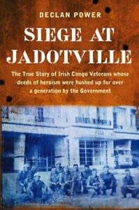 The Siege at Jadotville: The Irish Army's Forgotten Battle - Declan Power