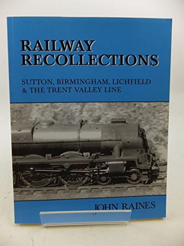 Railway Recollections: Sutton,Birmingham,Lichfield & the Trent Valley Line (9780954883805) by John Raines