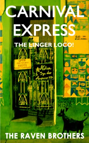 The Linger Loco! In Search of the Real Carnival (Argentina, Chile, Peru, Brazil) (9780954884246) by Raven, Chris; Raven, Simon; Brothers, The Raven