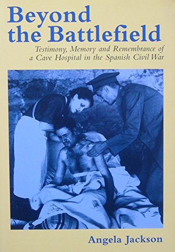 Stock image for Beyond the Battlefield: Testimony, Memory and Remembrance of a Cave Hospital in the Spanish Civil War for sale by WorldofBooks
