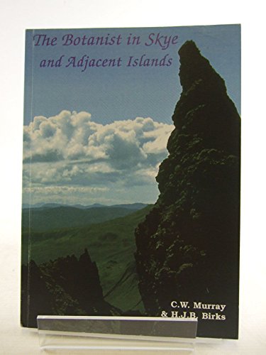 Beispielbild fr Botanist in Skye and Adjacent Islands : An Annotated Check-List of the Vascular Plants of the Islands of Skye,Raasay,Rona,Rum,Eigg,Muck,Canna,Scaipay and Soay zum Verkauf von Better World Books Ltd