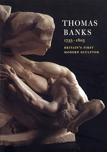 Stock image for Thomas Banks, 1735-1805: Britain's First Modern Sculptor for sale by Mullen Books, ABAA