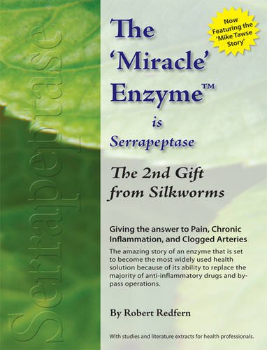 Imagen de archivo de Pain Relief,Inflammation Relief and Clear Arteries!: The 2nd Gift from Silkworms Is Serrapeptase a la venta por Blue Vase Books