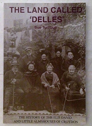 9780954913304: The land called 'Delles': the history of the Elis David and Little Almshouses of Croydon