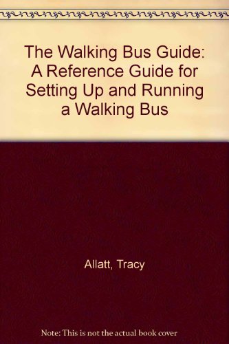The Walking Bus Guide: A Reference Guide for Setting Up and Running a Walking Bus (9780954916503) by Tracy Allatt
