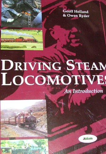 Driving Steam Locomotives: An Introduction (9780954933005) by Geoff Holland