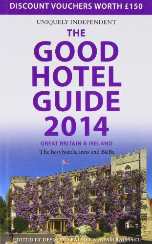 The Good Hotel Guide Great Britain & Ireland 2014 2013: The Best Hotels, Inns, and B&Bs (9780954940485) by Raphael, Adam
