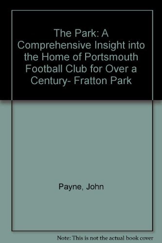 Stock image for The Park: A Comprehensive Insight into the Home of Portsmouth Football Club for Over a Century- Fratton Park for sale by MusicMagpie