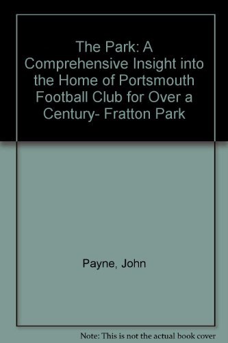 9780954944612: The Park: A Comprehensive Insight into the Home of Portsmouth Football Club for Over a Century- Fratton Park