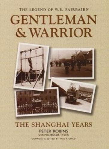 The Legend of W.E. Fairbairn, Gentleman and Warrior: The Shanghai Years (9780954949402) by Robins, Peter.
