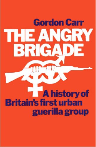 The Angry Brigade. The Cause and the Case.: A History of Britain's First Urban Guerilla Group (9780954950736) by Gordon Carr; John Barker; Stuart Christie