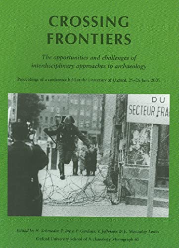 Imagen de archivo de Crossing Frontiers: The Opportunities and Challenges of Interdisciplinary Approaches to Archaeology: Proceedings of a Conference Held at the . University School of Archaeology Monograph) a la venta por WorldofBooks