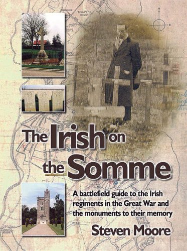 The Irish on the Somme. A battlefield guide to the Irish regiments in the Great War and the monuments to their memory.