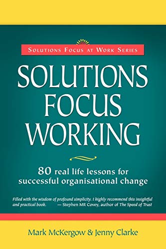 Beispielbild fr Solutions Focus Working: 80 Real-life Lessons for Successful Organisational Change (Solutions Focus zum Verkauf von medimops