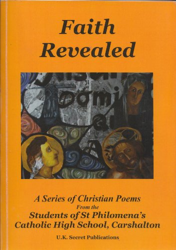 Stock image for Faith Revealed: A Series of Christian Poems From the Students of St. Philomena's Catholic High School, Carshalton for sale by Seagull Books