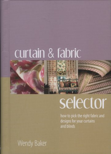 Beispielbild fr The Curtain and Fabric Selector : How to Pick the Right Fabric and Designs for Your Curtains and Blinds zum Verkauf von Better World Books