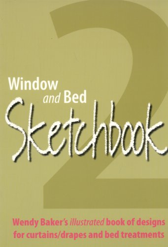 Window and Bed Sketchbook 2: Wendy Baker's Illustrated Book of Designs for Curtains/Drapes and Bed Treatments (9780954975852) by Baker, Wendy