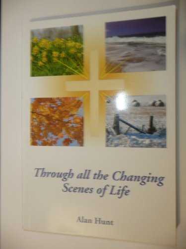 Through All the Changing Scenes of Life (9780954987503) by Alan Hunt