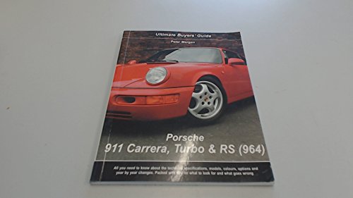 Porsche 911 Carrera, Turbo & RS (964) (Ultimate Buyers' Guide) (9780954999049) by Morgan, Peter