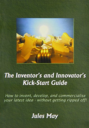 Beispielbild fr The Inventor's and Innovator's Kick-start Guide: How to Invent, Develop, and Commercialise Your Latest Idea - without Getting Ripped Off! zum Verkauf von AwesomeBooks