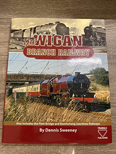 The Wigan Branch Railway (9780955003035) by Dennis Sweeney