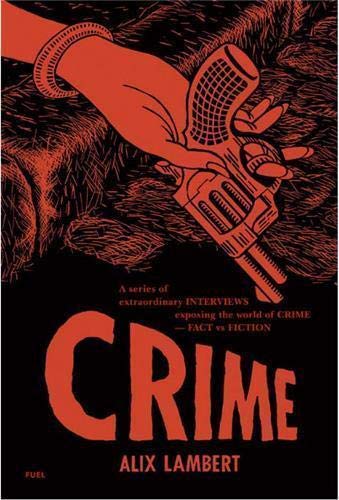 Beispielbild fr Crime: A Series of Extraordinary Interviews Exposing the World of Crime?Real and Imagined zum Verkauf von SecondSale