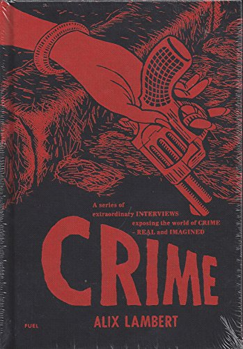 Stock image for Crime: A Series of Extraordinary Interviews Exposing the World of CrimeReal and Imagined for sale by Big River Books