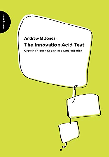 The Innovation Acid Test: Growth Through Design and Differentiation (9780955008153) by Jones, M.