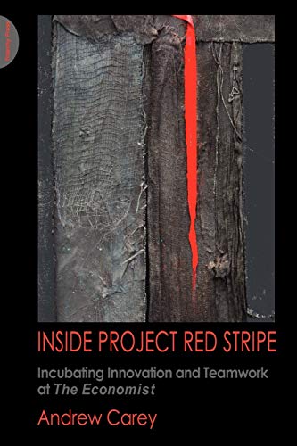 Inside Project Red Stripe: Incubating Innovation and Teamwork at the Economist (9780955008160) by Carey