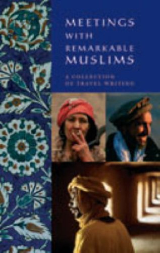 Stock image for Meetings with Remarkable Muslims: A Collection of travel Writing for sale by Brook Bookstore