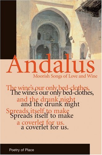 Imagen de archivo de Andalus: Moorish Songs of Love and Wine (Poetry of Place) a la venta por Chiron Media