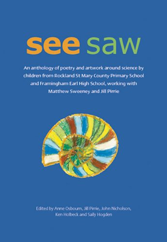 Beispielbild fr See Saw: An Anthology of Poetry and Artwork Around Science by Children from Rockland St Mary County Primary School and Framingham Earl High School, Working with Matthew Sweeney and Jill Pirrie zum Verkauf von WorldofBooks