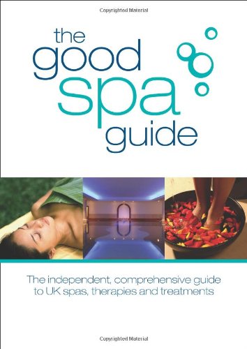 Imagen de archivo de The Good Spa Guide: The Independent Comprehensive Guide to UK Spas, Therapies and Treatments a la venta por AwesomeBooks