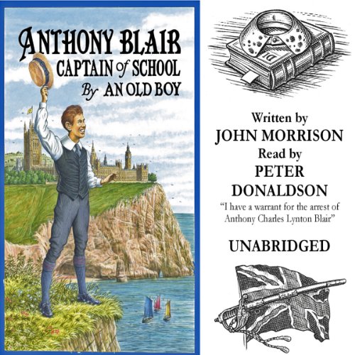 Beispielbild fr Anthony Blair, Captain of School: A Story of School Life by an Old Boy zum Verkauf von WorldofBooks
