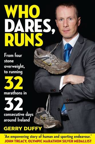 9780955029837: Who Dares, Runs: The Remarkable Story of a Man Who Went from 50 Lbs Overweight to Running 32 Marathons in 32 Consecutive Days