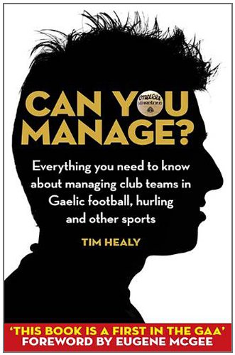 Stock image for Can You Manage?: Everything You Need to Know About Managing Teams in Gaelic Football, Hurling and Other Sports for sale by Better World Books Ltd
