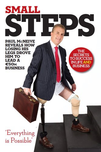 Stock image for Small Steps: The Remarkable Story of How Paul McNeive Turned a Tragic Accident Where He Lost His Legs as a 20-Year-Old into a Life of Positive . Deal to Flying Helicopters to Becoming 'Bono' for sale by Kennys Bookstore