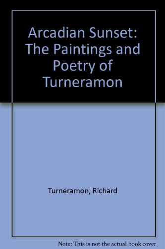 Beispielbild fr ARCADIAN SUNSET: THE PAINTINGS AND POETRY OF TURNERAMON. (SIGNED) zum Verkauf von Burwood Books