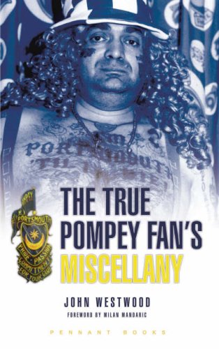 The True Pompey Fan's Miscellany (9780955039485) by John Westwood