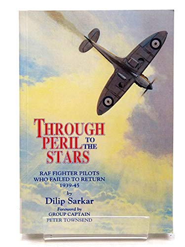 Stock image for Through Peril to the Stars: RAF Fighter Pilots Who Failed to Return, 1939-45 for sale by ThriftBooks-Atlanta