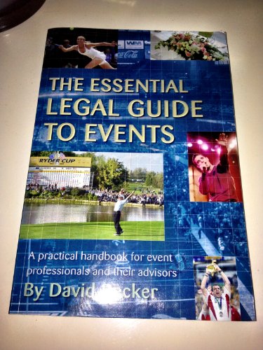 The Essential Legal Guide to Events: A Practical Handbook for Event Professionals and Their Advisors (9780955057007) by David Becker