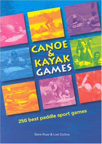 Imagen de archivo de Canoe and Kayak Games: 250 Best Paddle Sport Games a la venta por WorldofBooks