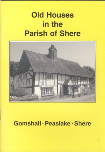 Beispielbild fr Old Houses in the Parish of Shere: Gomshall, Peaslake, Shere zum Verkauf von Greener Books