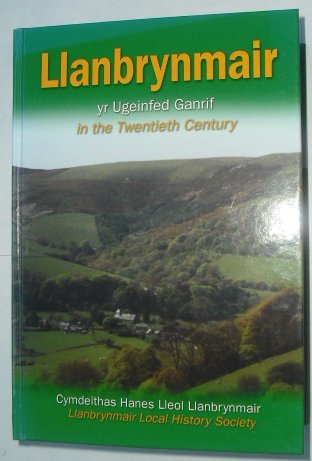 Stock image for Llanbrynmair: Yr Ugeinfed Ganrif / Llanbrynmair in the Twentieth Century for sale by Literary Cat Books