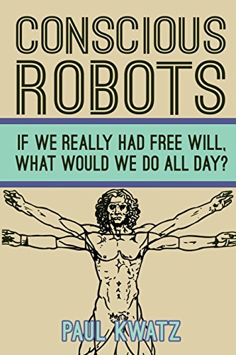 Stock image for Conscious Robots: Facing up to the reality of being human for sale by BooksRun