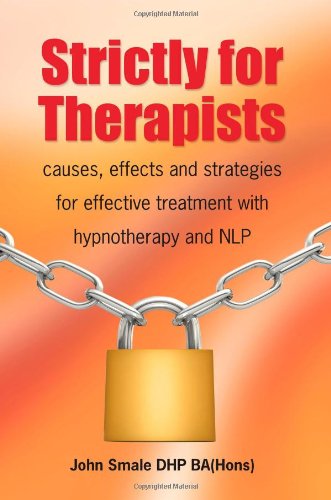 9780955073694: Strictly for Therapists: Causes, Effects and Strategies for Effective Treatment with Hypnotherapy and Nlp