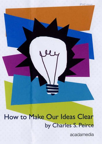 How to Make Our Ideas Clear (Acadamedia Philosophy Audiobooks S.) (9780955073830) by Peirce, Charles S.